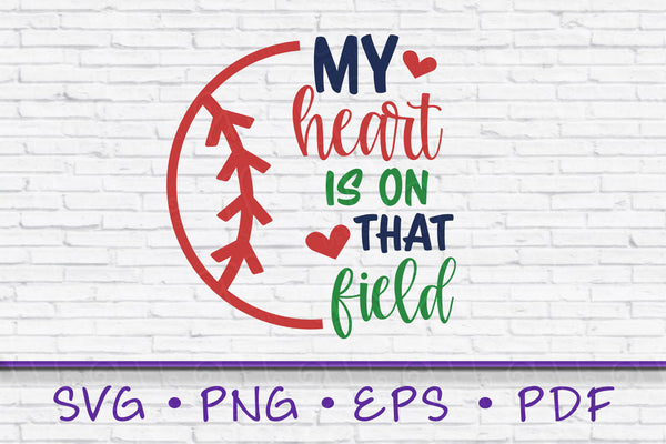 My Heart is on that Field Svg, Baseball Svg, Baseball Mom, Baseball Life Svg, Sports Svg, Cricut Cut File, Baseball PNG