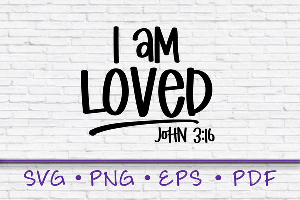 I am loved svg, John 3:16 svg, I am Loved, Scripture Svg, so loved, png, I am loved png, modern farmhouse svg