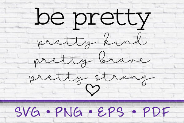 Be Pretty svg, Positive Quote svg, pretty kind svg, pretty strong svg, Kindness SVG, Inspirational svg, Cricut Cut File, svg, png