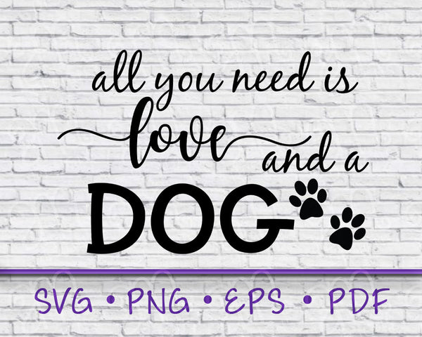 Animal Lover, SVG, All You Need SVG, Love and a Dog, Love and a Dog svg, Dog Lover svg, gift for dog owner, dog svg, vinyl, eps, pdf, png