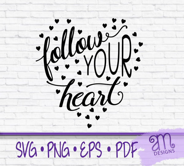 Follow Your Heart, Follow Your Heart Svg, Valentines Day, Motivational