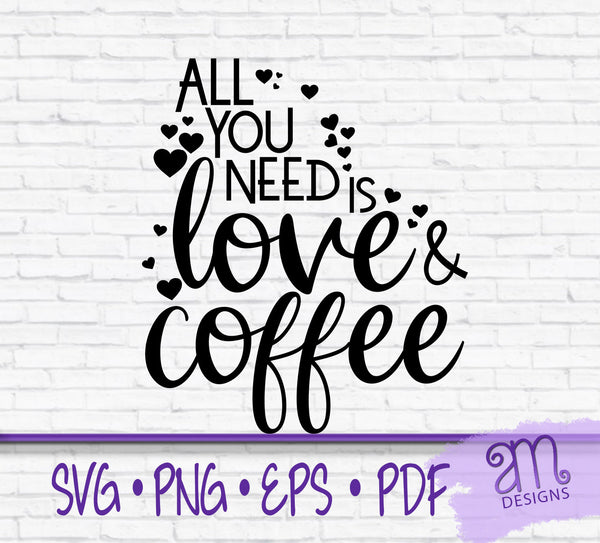 all you need is love and coffee, svg, valentine svg, love and coffee svg, coffee svg, cut file, all you need is, coffee lover gift, mom gift