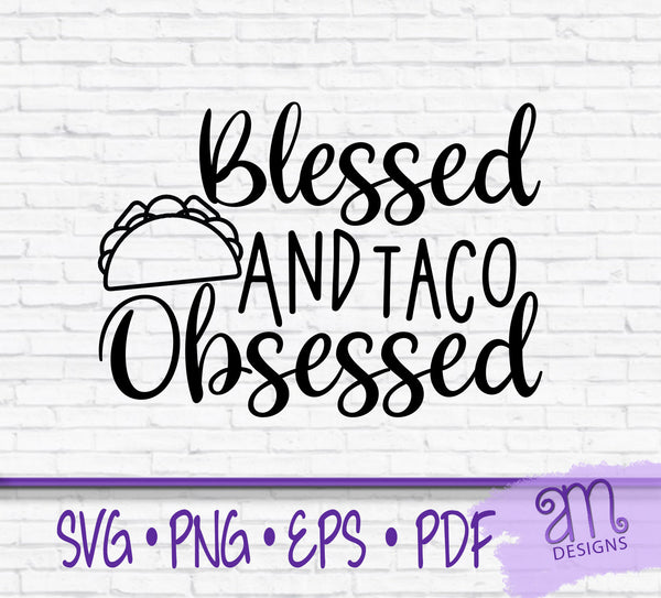 blessed and taco obsessed, taco obsessed, svg files for cricut, cut file, cinco de mayo, taco lover svg, taco svg, svg for cinco de mayo
