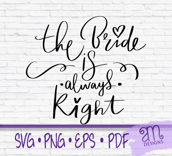 bride, bride svg, bride is always right, bridal svg, svg for bride, Cricut cut file, svg files, bride svg for shirt, bachelorette