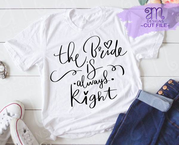 bride, bride svg, bride is always right, bridal svg, svg for bride, Cricut cut file, svg files, bride svg for shirt, bachelorette