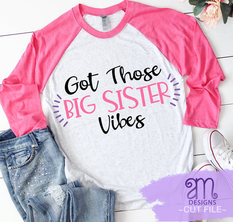 big sister, big sister vibes, got those big sister vibes, baby announcement, big sister, big sister svg, shirt for sister, svg for sisters