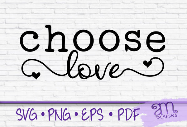choose love, choose love svg, choose love Cricut, love, love svg, svg sayings, quotes svg