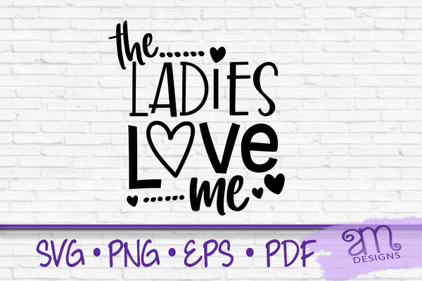 The Ladies Love Me svg, Valentines day svg