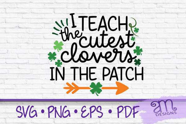 I Teach Cutest Clovers In The Patch SVG, St Patricks Day, Irish