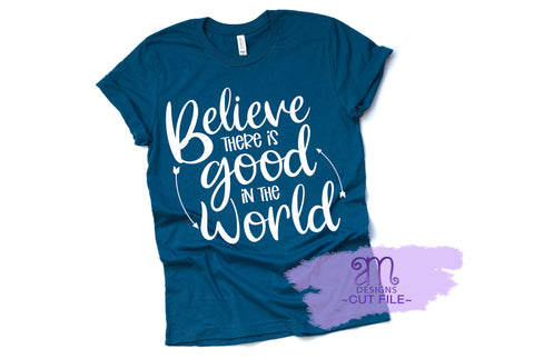 Believe there is Good in the World svg, Believe svg, Positive svg Inspirational svg, Motivational svg, Inspirational svg Designs