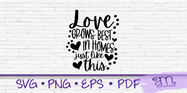 love grows best, love grows best svg, in homes like this, svg for home decor, svg for home sign, svg for sign, love quote svg