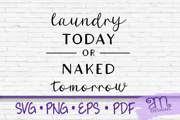 Laundry Room Svg, Laundry SVG, rustic svg, Farmhouse Sign Svg, Laundry Today or Naked Tomorrow, Laundry Room Sign Svg, Laundry Today Svg