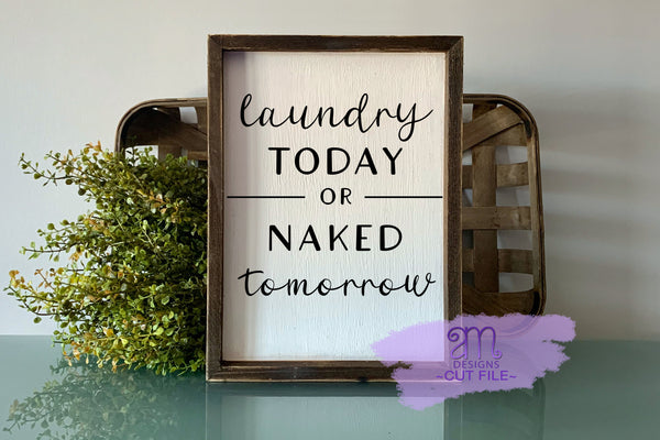 Laundry Room Svg, Laundry SVG, rustic svg, Farmhouse Sign Svg, Laundry Today or Naked Tomorrow, Laundry Room Sign Svg, Laundry Today Svg
