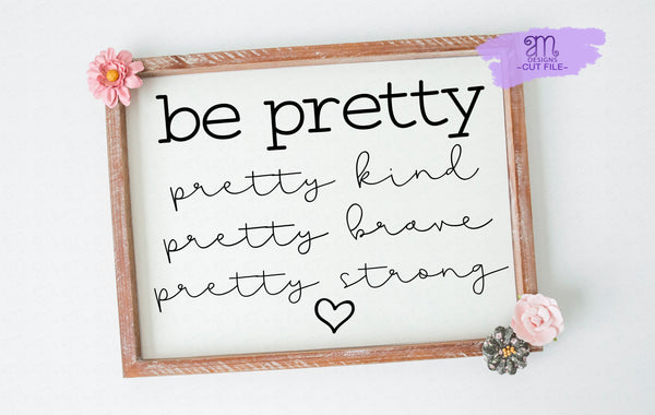 Be Pretty svg, Positive Quote svg, pretty kind svg, pretty strong svg, Kindness SVG, Inspirational svg, Cricut Cut File, svg, png
